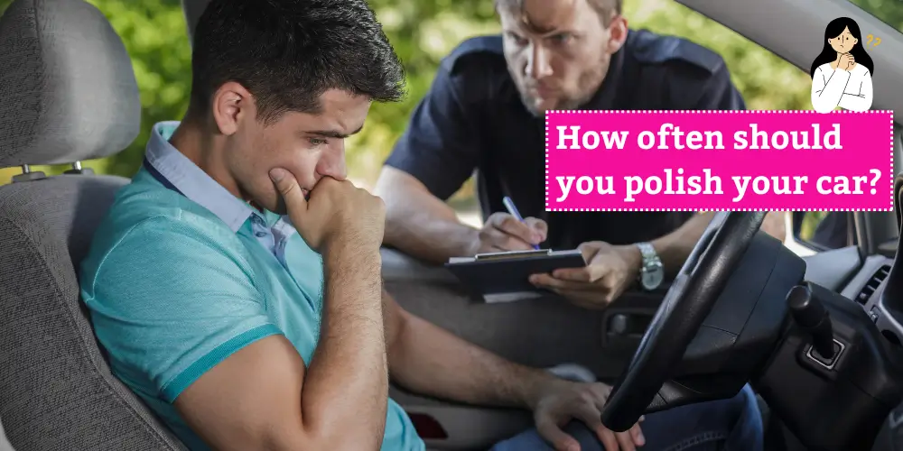 Concerned man in a car being questioned by an officer, with the text 'How often should you polish your car?