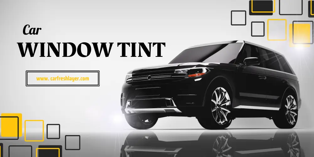 Black SUV with the text "Car Window Tint" and a link to carfreshlayer.com.